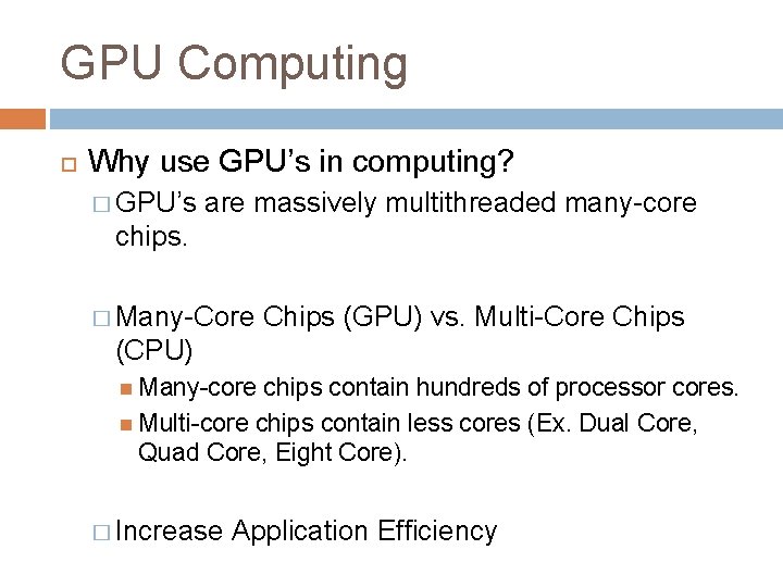 GPU Computing Why use GPU’s in computing? � GPU’s are massively multithreaded many-core chips.