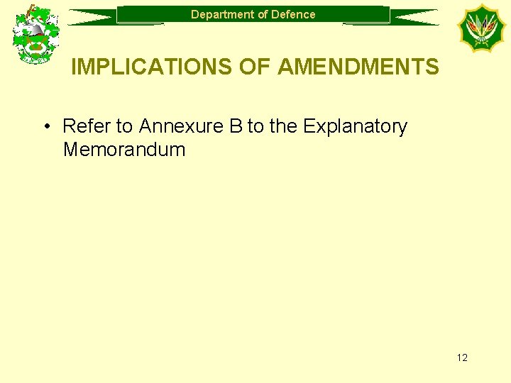 Department of Defence IMPLICATIONS OF AMENDMENTS • Refer to Annexure B to the Explanatory