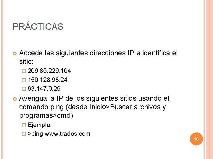 PRÁCTICAS Accede las siguientes direcciones IP e identifica el sitio: � 209. 85. 229.