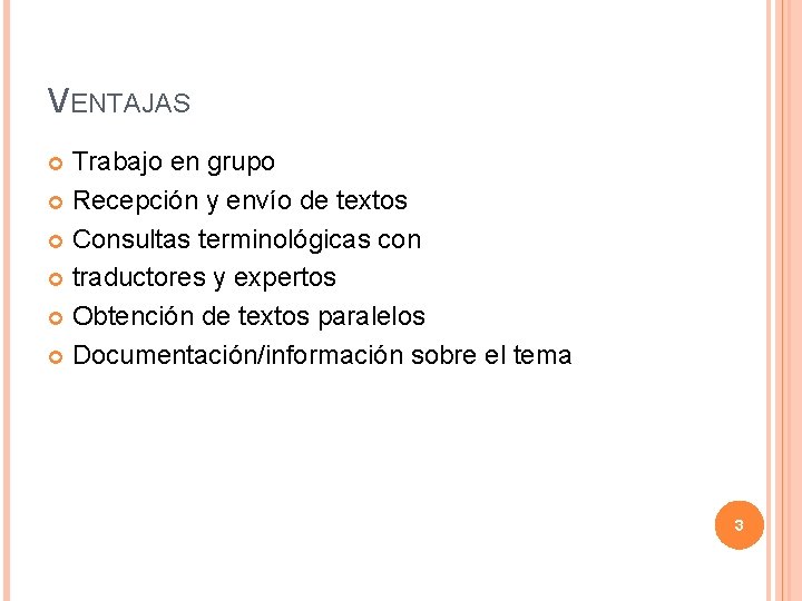 VENTAJAS Trabajo en grupo Recepción y envío de textos Consultas terminológicas con traductores y