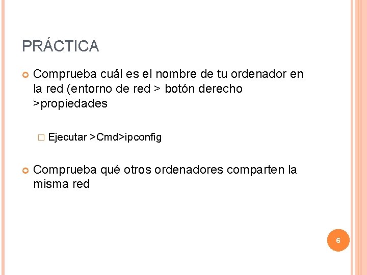 PRÁCTICA Comprueba cuál es el nombre de tu ordenador en la red (entorno de