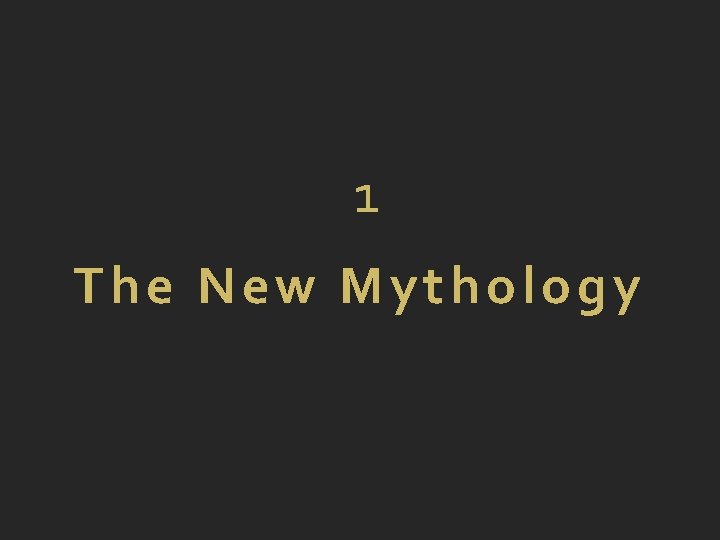 1 The New Mythology 