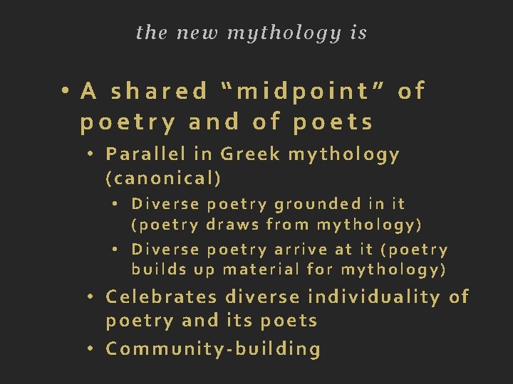 the new mythology is • A shared “midpoint” of poetry and of poets •