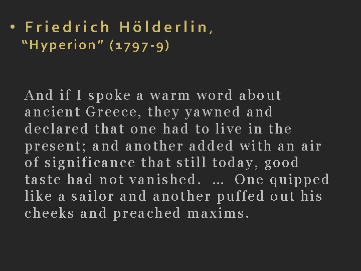 • Friedrich Hölderlin, “Hyperion” (1797 -9) And if I spoke a warm word