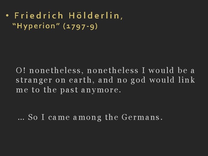  • Friedrich Hölderlin, “Hyperion” (1797 -9) O! nonetheless, nonetheless I would be a