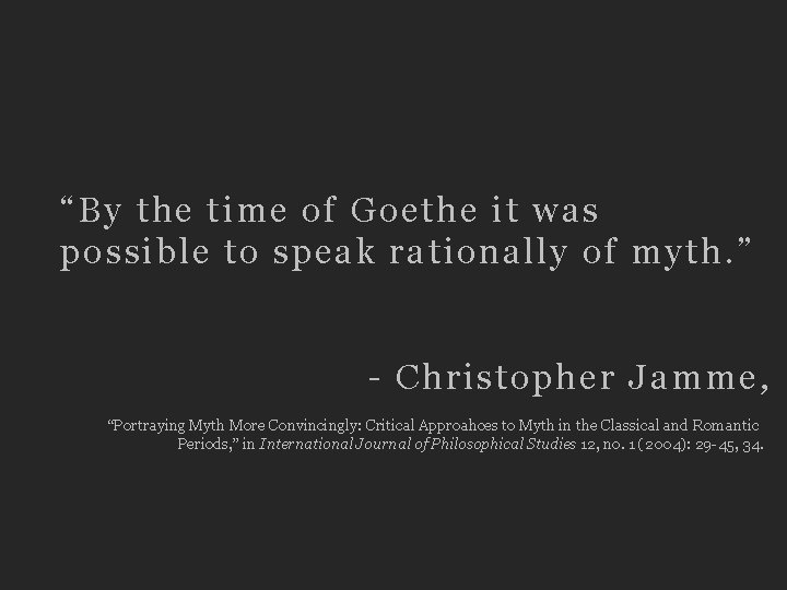 “By the time of Goethe it was possible to speak rationally of myth. ”