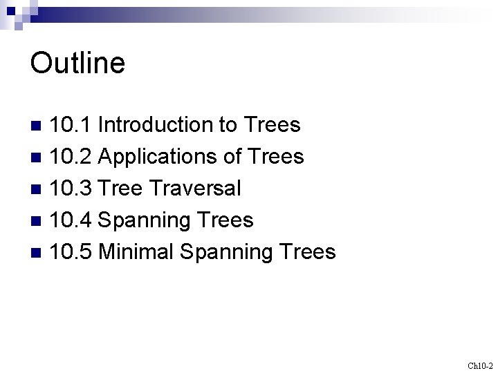 Outline 10. 1 Introduction to Trees n 10. 2 Applications of Trees n 10.