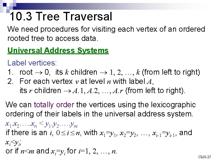 10. 3 Tree Traversal We need procedures for visiting each vertex of an ordered