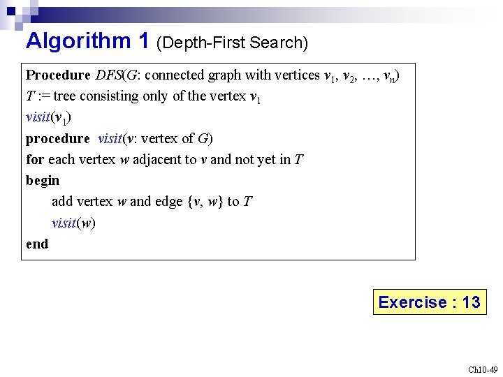 Algorithm 1 (Depth-First Search) Procedure DFS(G: connected graph with vertices v 1, v 2,