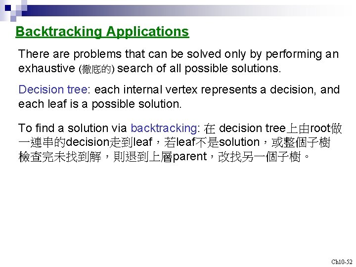 Backtracking Applications There are problems that can be solved only by performing an exhaustive