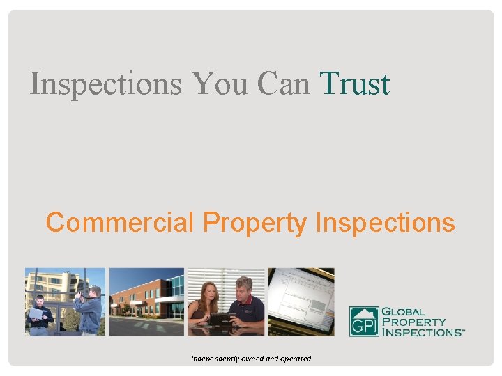 Inspections You Can Trust Commercial Property Inspections Independently owned and operated 