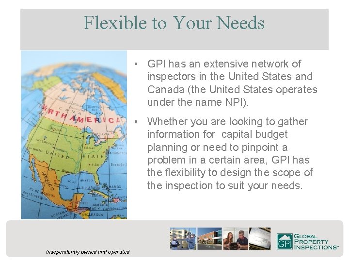Flexible to Your Needs • GPI has an extensive network of inspectors in the