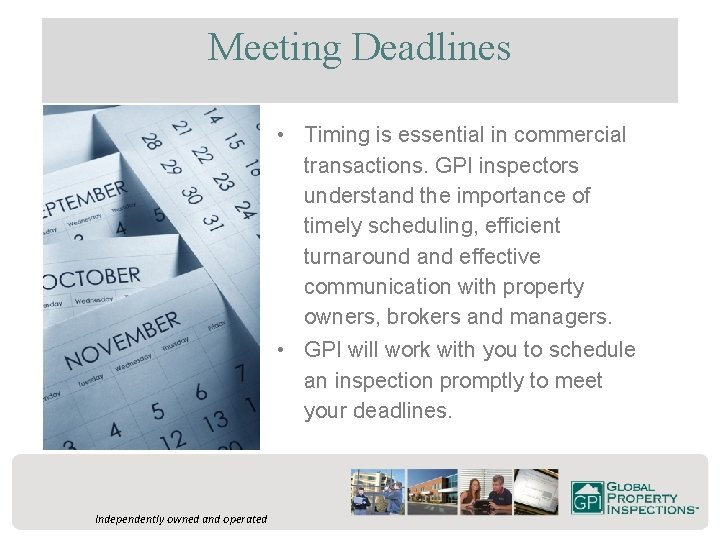 Meeting Deadlines • Timing is essential in commercial transactions. GPI inspectors understand the importance