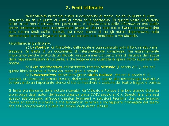 2. Fonti letterarie Nell’antichità numerosi autori si occuparono di teatro, sia da un punto