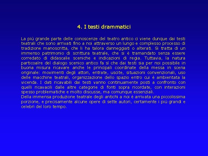 4. I testi drammatici La più grande parte delle conoscenze del teatro antico ci