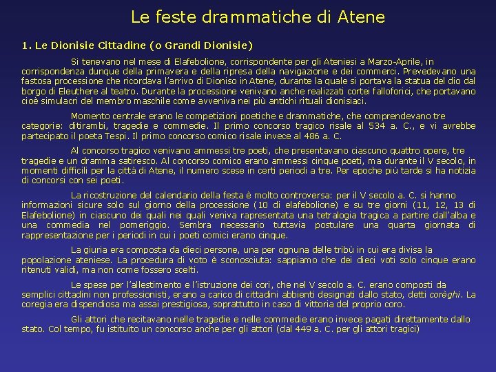 Le feste drammatiche di Atene 1. Le Dionisie Cittadine (o Grandi Dionisie) Si tenevano