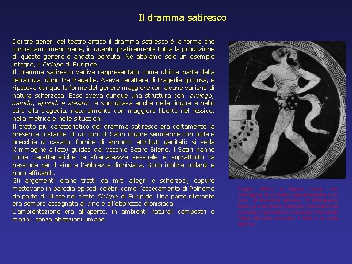 Il dramma satiresco Dei tre generi del teatro antico il dramma satiresco è la