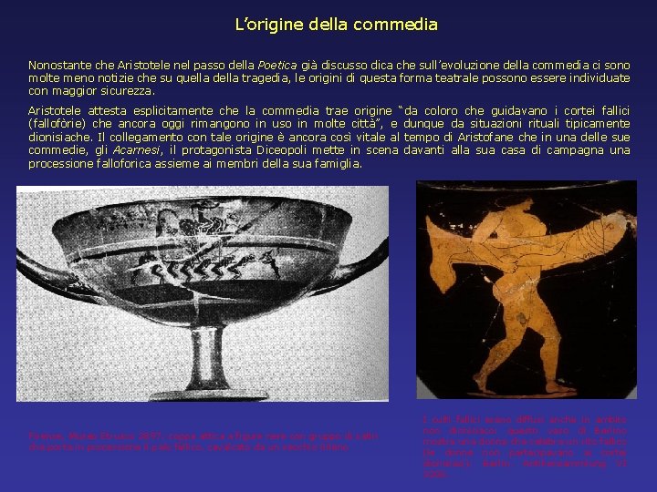 L’origine della commedia Nonostante che Aristotele nel passo della Poetica già discusso dica che