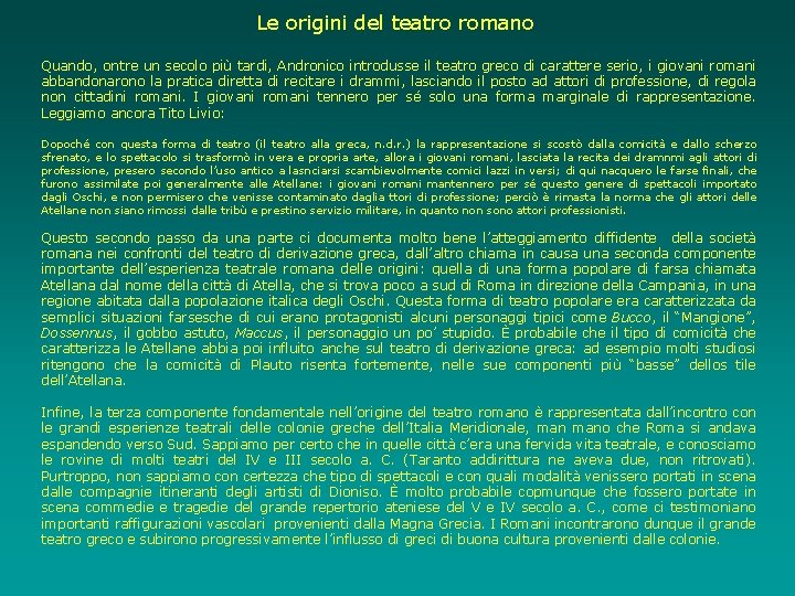 Le origini del teatro romano Quando, ontre un secolo più tardi, Andronico introdusse il