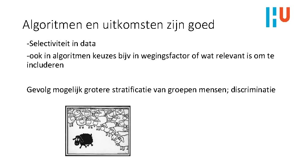 Algoritmen en uitkomsten zijn goed -Selectiviteit in data -ook in algoritmen keuzes bijv in