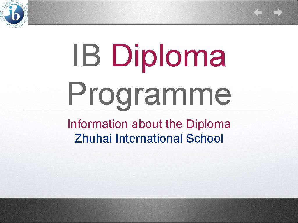 IB Diploma Programme Information about the Diploma Zhuhai International School 