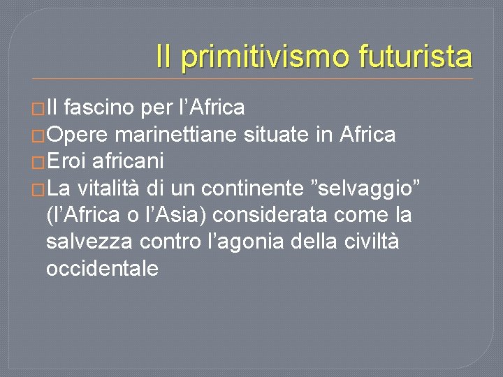 Il primitivismo futurista �Il fascino per l’Africa �Opere marinettiane situate in Africa �Eroi africani