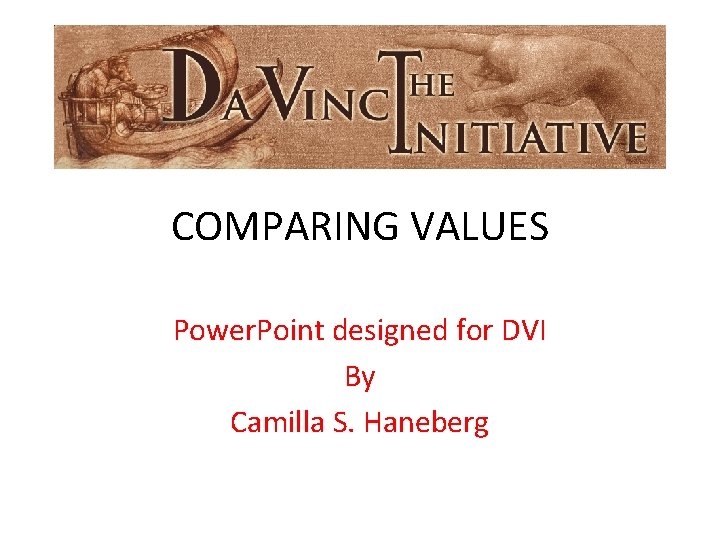 COMPARING VALUES Power. Point designed for DVI By Camilla S. Haneberg 