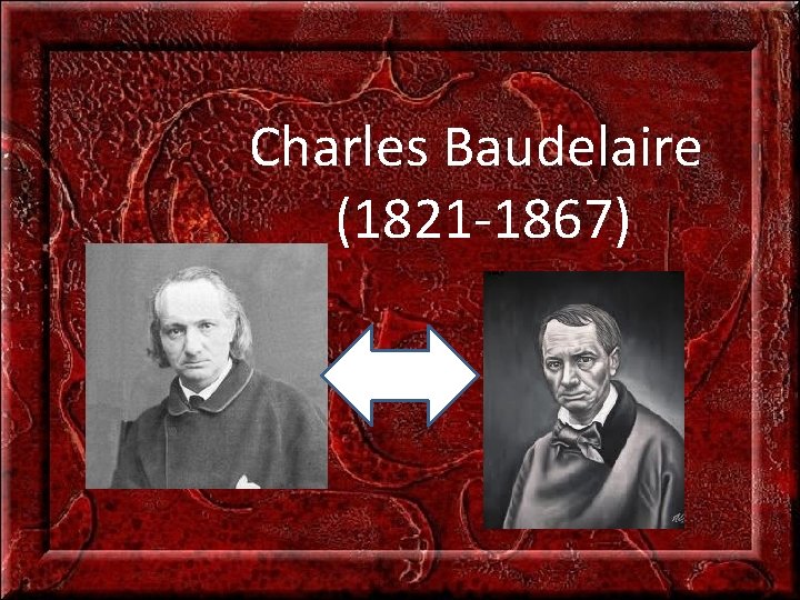 Charles Baudelaire (1821 -1867) 