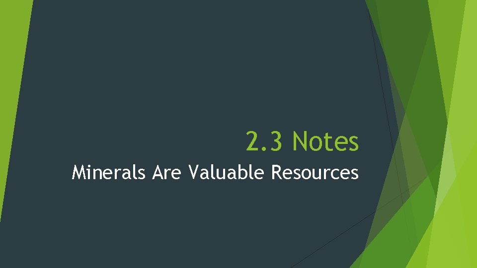 2. 3 Notes Minerals Are Valuable Resources 