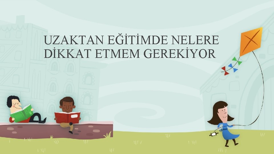 UZAKTAN EĞİTİMDE NELERE DİKKAT ETMEM GEREKİYOR 