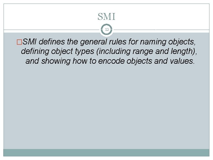 SMI 12 �SMI defines the general rules for naming objects, defining object types (including