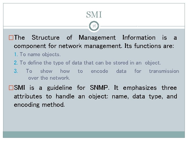 SMI 16 �The Structure of Management Information is a component for network management. Its