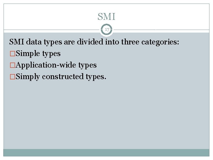 SMI 17 SMI data types are divided into three categories: �Simple types �Application-wide types