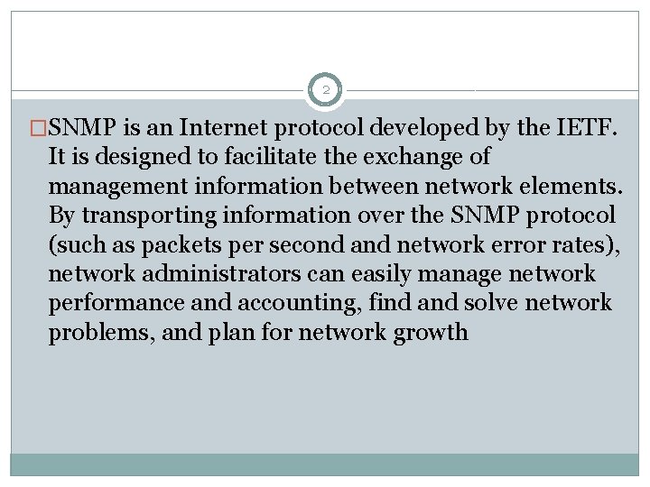 2 �SNMP is an Internet protocol developed by the IETF. It is designed to