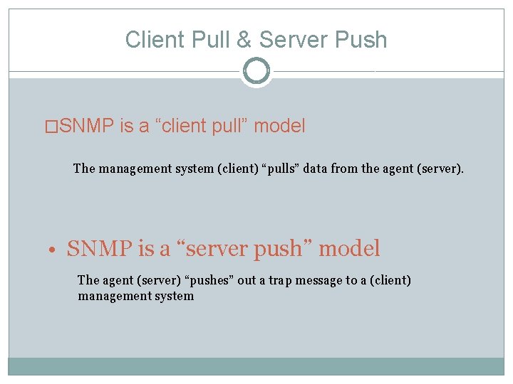 Client Pull & Server Push �SNMP is a “client pull” model The management system