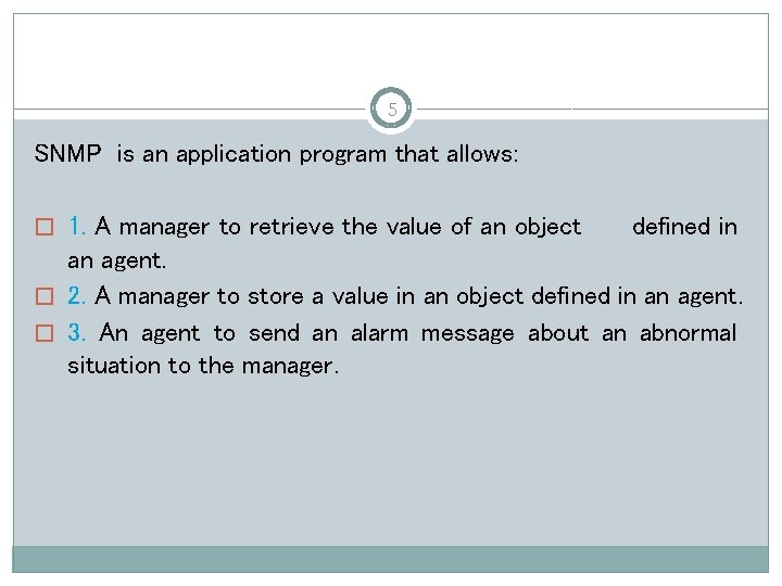 5 SNMP is an application program that allows: � 1. A manager to retrieve