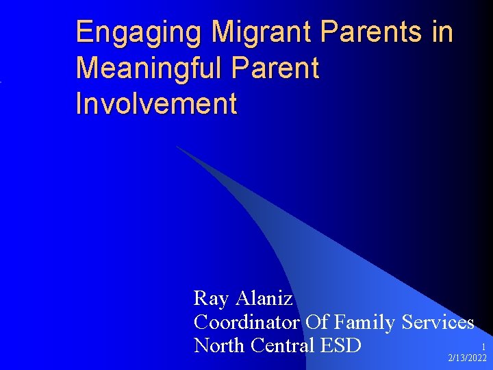 Engaging Migrant Parents in Meaningful Parent Involvement Ray Alaniz Coordinator Of Family Services 1