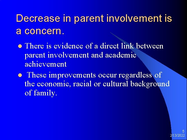 Decrease in parent involvement is a concern. There is evidence of a direct link