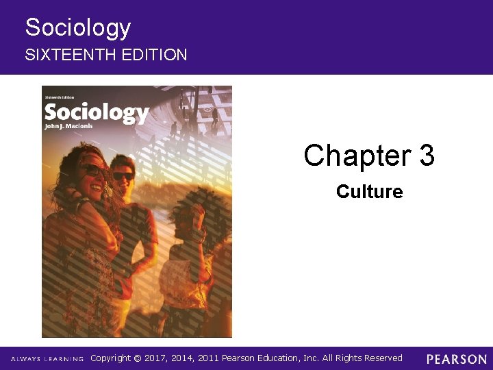 Sociology SIXTEENTH EDITION Chapter 3 Culture Copyright © 2017, 2014, 2011 Pearson Education, Inc.
