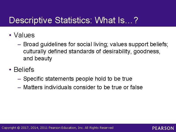 Descriptive Statistics: What Is…? • Values – Broad guidelines for social living; values support