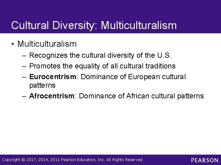 Cultural Diversity: Multiculturalism • Multiculturalism – Recognizes the cultural diversity of the U. S.