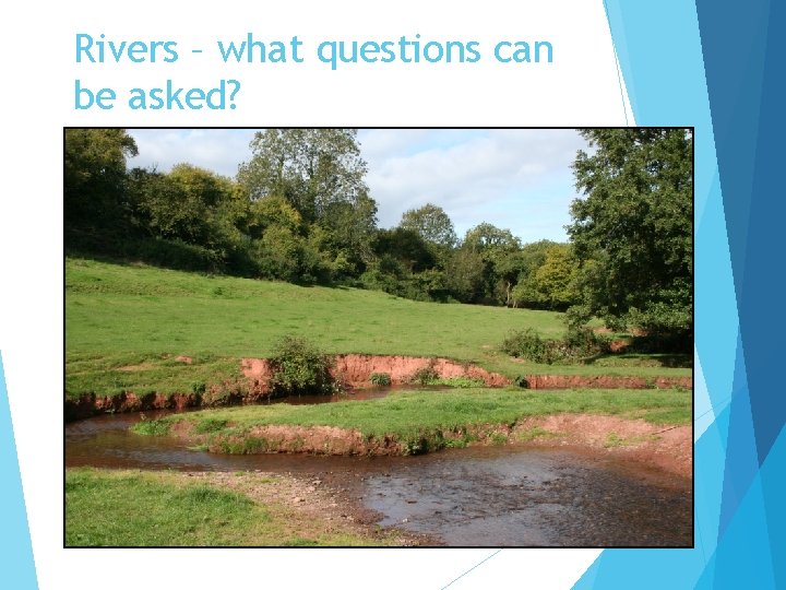 Rivers – what questions can be asked? 