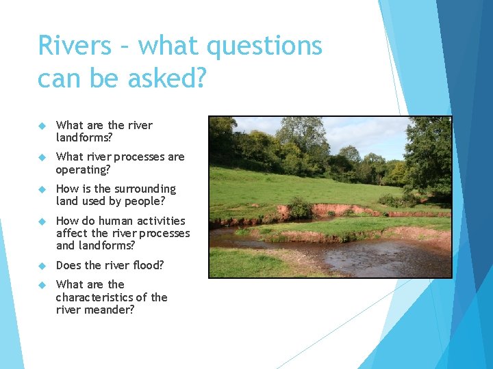 Rivers – what questions can be asked? What are the river landforms? What river