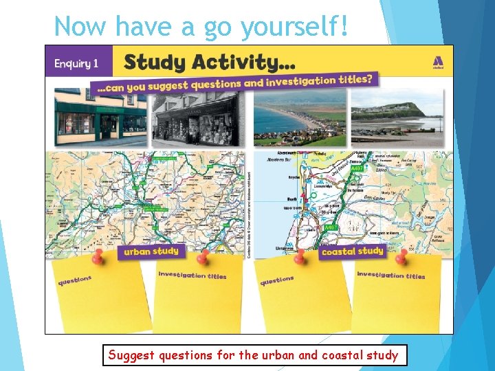 Now have a go yourself! Suggest questions for the urban and coastal study 