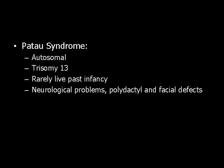  • Patau Syndrome: – – Autosomal Trisomy 13 Rarely live past infancy Neurological