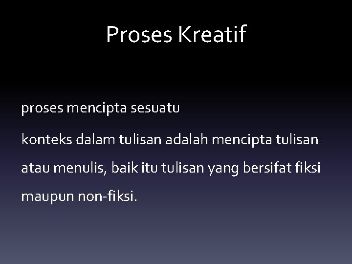 Proses Kreatif proses mencipta sesuatu konteks dalam tulisan adalah mencipta tulisan atau menulis, baik