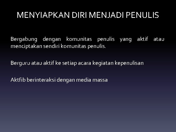 MENYIAPKAN DIRI MENJADI PENULIS Bergabung dengan komunitas penulis yang aktif atau menciptakan sendiri komunitas
