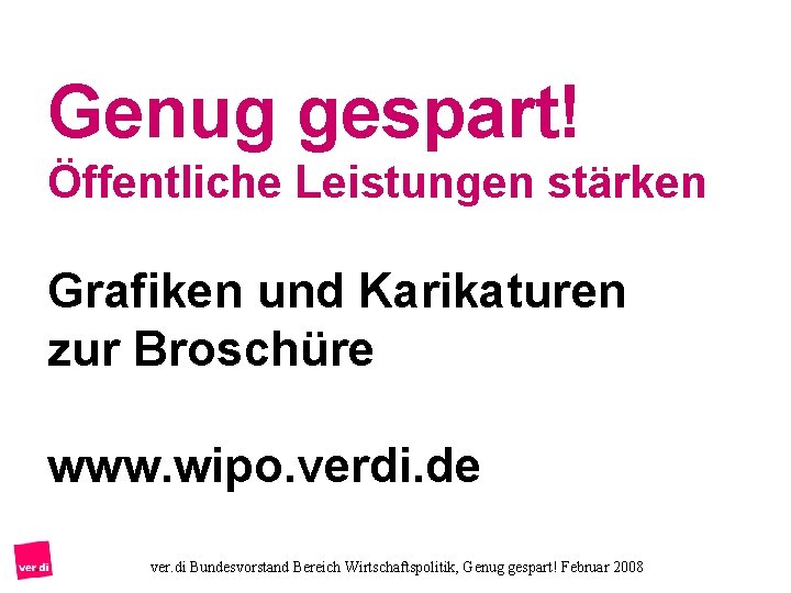 Genug gespart! Öffentliche Leistungen stärken Grafiken und Karikaturen zur Broschüre www. wipo. verdi. de