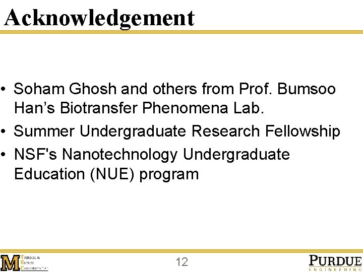 Acknowledgement • Soham Ghosh and others from Prof. Bumsoo Han’s Biotransfer Phenomena Lab. •