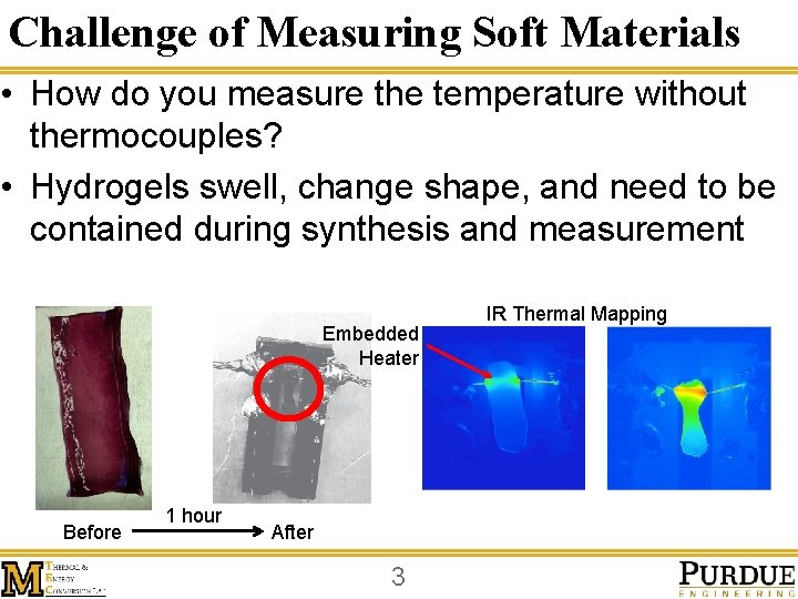 Challenge of Measuring Soft Materials • How do you measure the temperature without thermocouples?